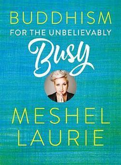 Buddhism For The Unbelievably Busy by Meshel Laurie BOOK book