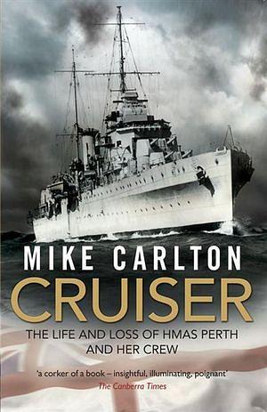 Cruiser: The Life And Loss Of HMAS Perth And Her Crew by Mike Carlton Paperback book