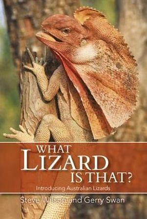 What Lizard Is That?: Introducing Australian Lizards by Gerry Swan & Steve Wilson Paperback book