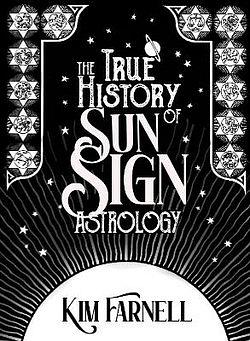 The True History of Sun Sign Astrology by Kim Farnell BOOK book