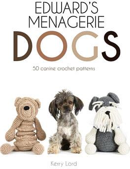 Edward's Menagerie: Dogs: 50 Canine Crochet Patterns by Kerry Lord Hardcover book