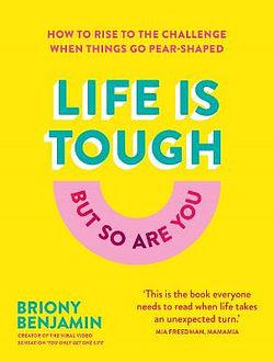 Life Is Tough (but So Are You) by Briony Benjamin BOOK book