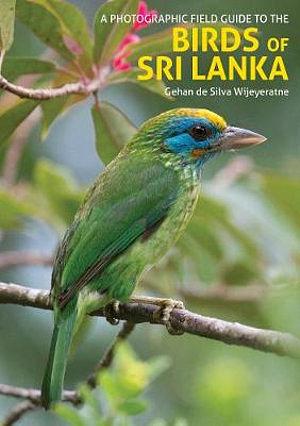 The Birds of Sri Lanka by Gehan De Silva Wijeyeratne BOOK book