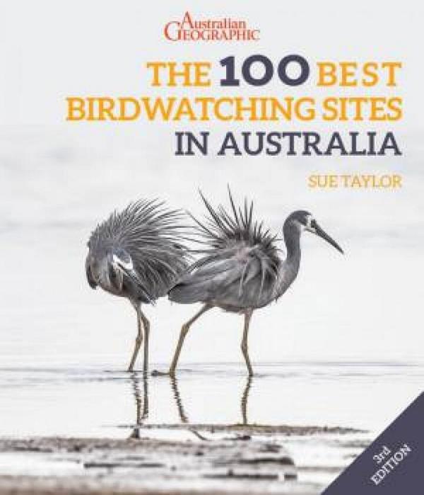 Australian Geographic's The 100 Best Birdwatching Sites in Australia 3/e by Sue Taylor Paperback book
