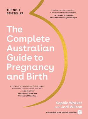 The Complete Australian Guide To Pregnancy And Birth by Sophie Walker Paperback book