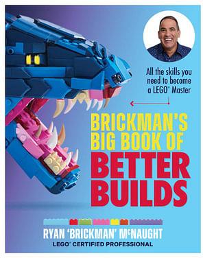 Brickman's Big Book of Better Builds by Ryan Mcnaught Paperback book