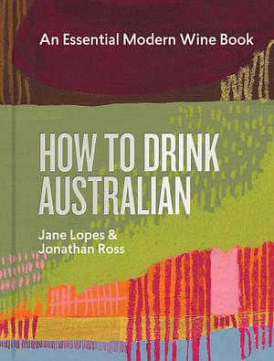 How to Drink Australian by Jane Lopes & Jonathan Ross & Martin von Wyss & Kav Hardcover book