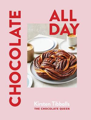 Chocolate All Day by Kirsten Tibballs Hardcover book