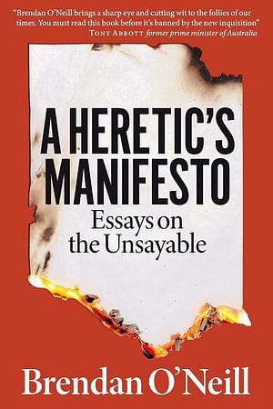 A Heretics Manifesto Essays On The Unsayable by Brendan O'Neill Paperback book