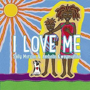 I Love Me by Ambelin Kwaymullina & Sally Morgan Paperback book