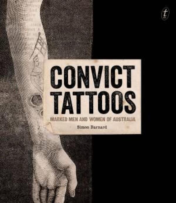 Convict Tattoos: Marked Men And Women Of Australia by Simon Barnard Hardcover book