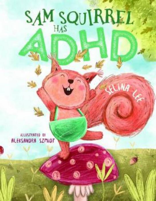 Sam Squirrel Has ADHD by Selina Lee and Illustrated by Aleksandra Szmidt Paperback book