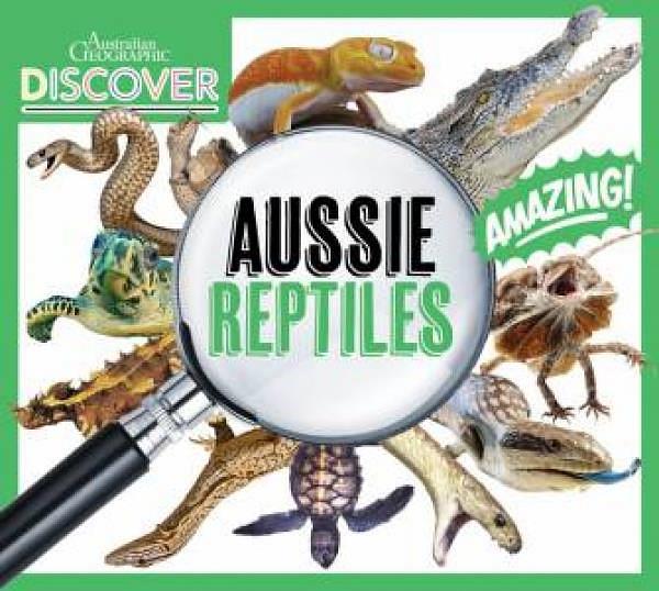 Australian Geographic Discover: Aussie Reptiles by Australian Geograp Paperback book