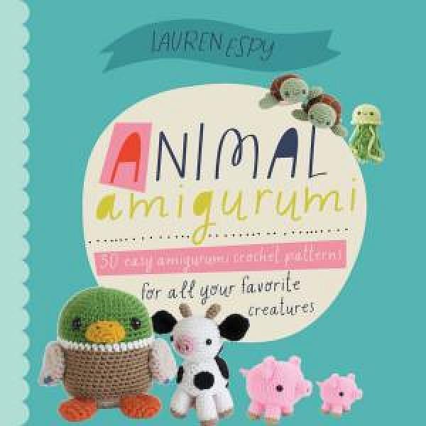 Animal Amigurumi Adventures by Lauren Espy Hardcover book