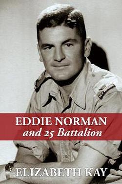 Eddie Norman and 25 Battalion by Elizabeth Kay BOOK book