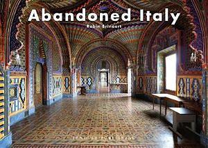 Abandoned Italy. Ediz. Illustrata by Robin Brianert BOOK book