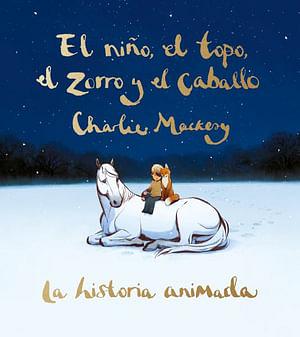 El Nino, El Topo, El Zorro Y El Caballo by Charlie Mackesy BOOK book