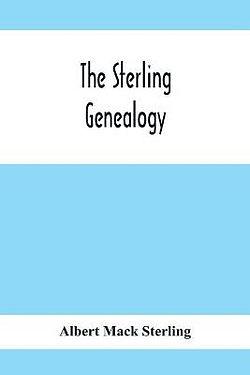 The Sterling Genealogy by Albert Mack Sterling BOOK book
