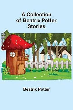 A Collection of Beatrix Potter Stories by Beatrix Potter BOOK book
