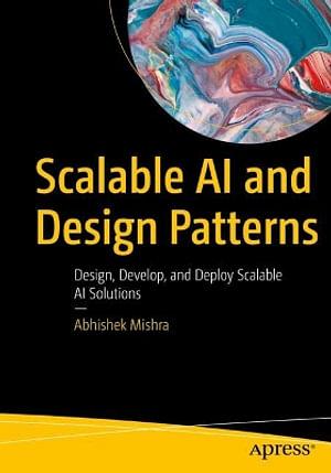 Scalable AI and Design Patterns by Abhishek Mishra BOOK book