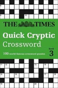 The Times Quick Cryptic Crossword Book 3: 100 Challenging Quick Cryptic Crosswords From The Times