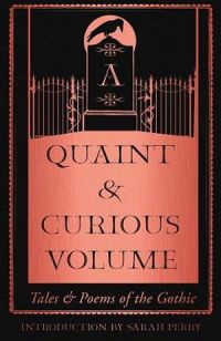 A Quaint And Curious Volume: Tales And Poems Of The Gothic