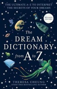 The Dream Dictionary From A To Z: The Ultimate A-Z To Interpret The Secrets Of Your Dreams