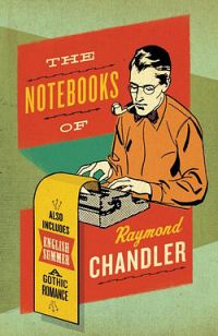 The Notebooks Of Raymond Chandler