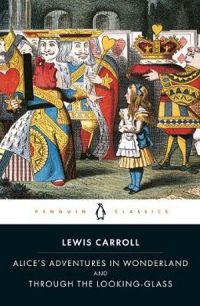 Penguin Classics: Alice's Adventures In Wonderland And Through The Looking-Glass
