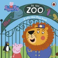 Peppa Pig: At the Zoo (A Lift-The-Flap Book)