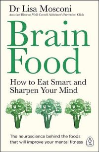 Brain Food: How To Eat Smart And Sharpen Your Mind