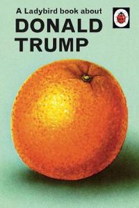 A Ladybird Book About Donald Trump