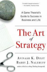 Art of Strategy: A Game Theorist's Guide to Success in Business and Life