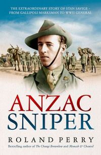 Anzac Sniper: The Untold Story of Stan Savige, One of Australia's Greatest Soldiers