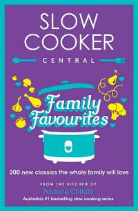 Slow Cooker Family Favourites: 200 new classics the whole family will love