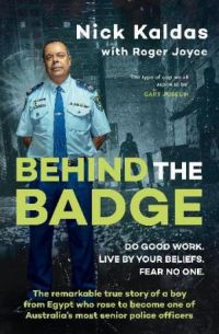 Behind the Badge: The remarkable & compelling true story of a boy from Egypt who became one of Australia's most senior police, for readers of T