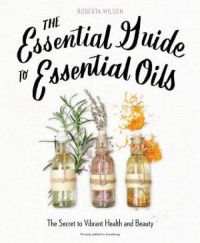 The Essential Guide To Essential Oils