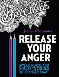 Release Your Anger: 40 Swear Words To Colour Your Anger Away