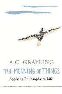 Meaning Of Things: Applying Philosopy To Life