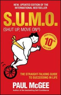 S.U.M.O (Shut Up, Move on) - the Straight-talking Guide to Succeeding in Life