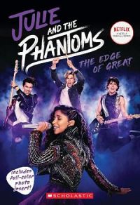 Julie And The Phantoms 01: The Edge Of Great