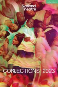 National Theatre Connections 2023 by Simon Longman & Lisa McGee & Leo Butler & Jordan Tannahill & Avaes Mohammad & Jon Brittain & Molly Taylor & ...
