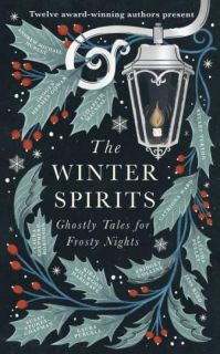 The Winter Spirits by Bridget Collins & Imogen Hermes Gowar & Natasha Pulley & Jess Kidd & Andrew Michael Hurley & Elizabeth Macneal & Laura Purcell ...