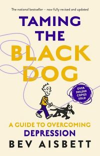 Taming The Black Dog: A Guide To Depression (Revised Edition)