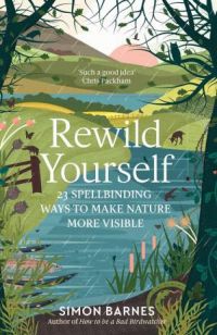 Rewild Yourself: 23 Spellbinding Ways To Make Nature More Visible