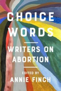 Choice Words by Annie Finch & Audre Lorde & Dorothy Parker & Joyce Carol Oates & Lucille Clifton & Gloria Steinem & Ursula Le Guin & Lindy West & ...
