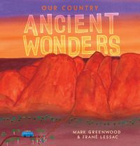 Our Country: Ancient Wonders by Mark Greenwood & FranÃ Lessac