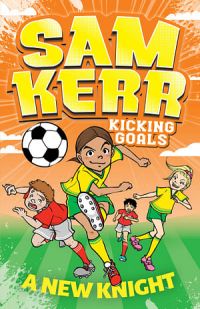 Sam Kerr Kicking Goals 02: A New Knight