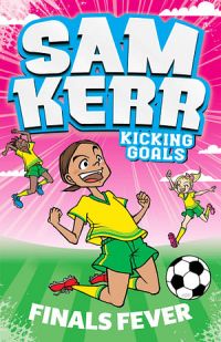 Sam Kerr Kicking Goals 04: Finals Fever
