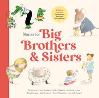 Stories for Big Brothers and Sisters by Jan Ormerod & Andrew Joyner & Libby Gleeson & Jedda Robaard & Zanni Louise & Anna Pignataro & Jane Godwin & ...